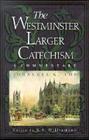 The Westminster Larger Catechism: A Commentary By Johannes G. Vos, G. I. Williamson (Volume Editor) Cover Image