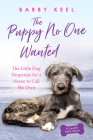 The Puppy No One Wanted: The Little Dog Desperate for a Home to Call His Own (Foster Tails #3) Cover Image