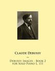 Debussy: Images - Book 2 for Solo Piano L. 111 Cover Image