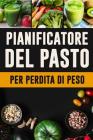 Pianificatore del Pasto per Perdita di Peso: Pianificatore del pasto per perdita di peso sana - Traccia e programma i vostri pasti settimanali - Piani By Pimpom Pianificatori Cover Image