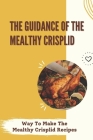 The Guidance Of The Mealthy CrispLid: Way To Make The Mealthy Crisplid Recipes: Mealthy Crisplid Steak By Charita Mewes Cover Image