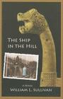 The Ship in the Hill By William Sullivan Cover Image