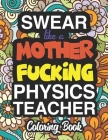 Swear Like A Mother Fucking Physics Teacher: Coloring Books For Physics Teachers By Karen Harris Cover Image