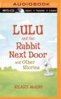 Lulu and the Rabbit Next Door and Other Stories By Hilary McKay, Jilly Bond (Read by) Cover Image
