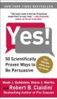 Yes!: 50 Scientifically Proven Ways to Be Persuasive By Noah J. Goldstein, Ph.D., Steve J. Martin, Robert Cialdini, Ph.D. Cover Image