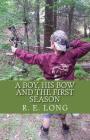 A Boy, His Bow and The First Season By R. E. Long Cover Image