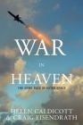 War in Heaven: The Arms Race in Outer Space By Helen Caldicott, Craig Eisendrath Cover Image