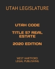 Utah Code Title 57 Real Estate 2020 Edition: West Hartford Legal Publishing Cover Image