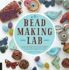 Bead-Making Lab: 52 explorations for crafting beads from polymer clay, plastic, paper, stone, wood, fiber, and wire By Heather Powers Cover Image