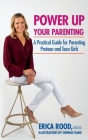 Power Up Your Parenting: A Practical Guide for Parenting Preteen and Teen Girls Cover Image