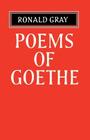 Poems of Goethe: A Selection with Introduction and Notes by Ronald Gray By Johann Wolfgang Von Goethe, Ronald Gray (Editor) Cover Image