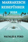 Marrakesch Reiseführer 2024: Ein Umfassender Reiseführer Für Die Erkundung Der Stadt Marrakesch By Thorsten Hertzog (Translator), Natalie S. Ford Cover Image