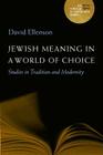 Jewish Meaning in a World of Choice: Studies in Tradition and Modernity (A JPS Scholar of Distinction Book #9) Cover Image