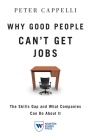 Why Good People Can't Get Job: The Skills Gap and What Companies Can Do about It Cover Image