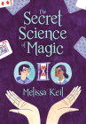 The Secret Science of Magic By Melissa Keil Cover Image