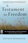 A Testament to Freedom: The Essential Writings of Dietrich Bonhoeffer Cover Image