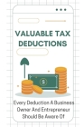 Valuable Tax Deductions: Every Deduction A Business Owner And Entrepreneur Should Be Aware Of: Tax Tips For Small Business By Debby Oehmke Cover Image