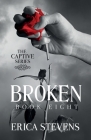 Broken (The Captive Series Book 8): The Captive Series Prequel By Leslie Mitchell (Editor), Erica Stevens Cover Image