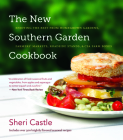 The New Southern Garden Cookbook: Enjoying the Best from Homegrown Gardens, Farmers' Markets, Roadside Stands, & CSA Farm Boxes By Sheri Castle Cover Image