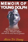 Memior of Young Dolph: The untold story of King of Memphis Rapper who met his early dead by gunmen. By Alicia Tri Young Cover Image