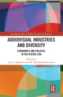 Audio-Visual Industries and Diversity: Economics and Policies in the Digital Era (Routledge Studies in Media and Cultural Industries) By Luis a. Albornoz (Editor), Ma Trinidad Garcia Leiva (Editor) Cover Image