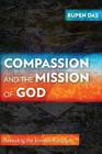 Compassion and the Mission of God: Revealing the Invisible Kingdom By Rupen Das Cover Image