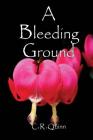 A Bleeding Ground By C. R. Quinn Cover Image