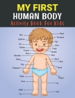 My First Human Body Activity Book for Kids: Human Physiology & Anatomy Educational Coloring book for Kids Ages 3+ to Learn and Understand Human Organ Cover Image