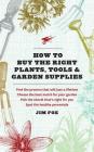 How to Buy the Right Plants, Tools, and Garden Supplies By Jim Fox Cover Image