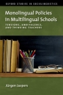 Monolingual Policies in Multilingual Schools: Tensions, Ambivalence, and Thinking Teachers (Oxford Studies in Sociolinguistics) By Jürgen Jaspers Cover Image