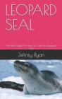 Leopard Seal: The Best Guide On How To Care For Leopard Seal Cover Image