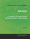 450 Noëls - A Collection of Classic French Christmas Carols in Two Volumes - Volume 2 By Edouard Marcel Victor Rouher Cover Image