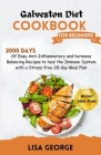 Galveston Diet Cookbook for Beginners: 2000 days of Easy Anti-Inflammatory and Hormone Balancing Recipes to Heal the Immune System with a Stress-free Cover Image
