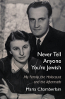 Never Tell Anyone You're Jewish: My Family, the Holocaust and the Aftermath By Maria Chamberlain Cover Image