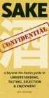 Sake Confidential: A Beyond-the-Basics Guide to Understanding, Tasting, Selection, and Enjoyment By John Gauntner Cover Image