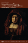 Exhortations to Women and to Others If They Please (The Other Voice in Early Modern Europe: The Toronto Series #15) By Lucrezia Marinella, Laura Benedetti (Editor), Laura Benedetti (Translated by) Cover Image
