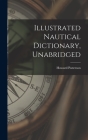 Illustrated Nautical Dictionary, Unabridged By Howard Patterson Cover Image