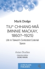 Tiuⁿ Chhang-Miâ (Minnie Mackay, 1860?-1925): Life in Taiwan's Contested Colonial Space (Asian Studies) Cover Image