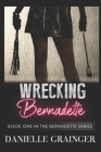 Wrecking Bernadette: Book One in the Bernadette Series By Danielle Grainger Cover Image