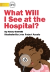 What Will I See at the Hospital? By Macey Barratt, John Robert Azuelo (Illustrator) Cover Image