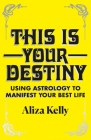 This Is Your Destiny: Using Astrology to Manifest Your Best Life Cover Image