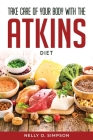 Take Care of Your Body with the Atkins Diet By Nelly O Simpson Cover Image
