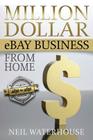 Million Dollar eBay Business From Home: A Step By Step Guide Cover Image