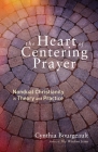 The Heart of Centering Prayer: Nondual Christianity in Theory and Practice By Cynthia Bourgeault Cover Image