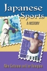 Japanese Sports: A History By Allen Guttmann, Lee Thompson Cover Image