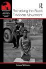 Rethinking the Black Freedom Movement (American Social and Political Movements of the 20th Century) Cover Image