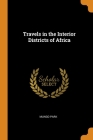 Travels in the Interior Districts of Africa By Mungo Park Cover Image