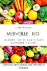 Merveille Bio: GAGNER VOTRE SANTE DANS UN MONDE NATUREL /27 Recette By Merveille Bio Cover Image