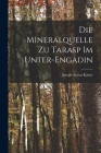 Die Mineralquelle zu Tarasp im Unter-Engadin By Joseph Anton Kaiser Cover Image
