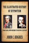 The Illustrated History of Hypnotism By John C. Hughes Cover Image